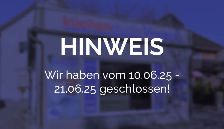 Hinweis: Wir haben vom 10.06.25 - 21.06.25 geschlossen.